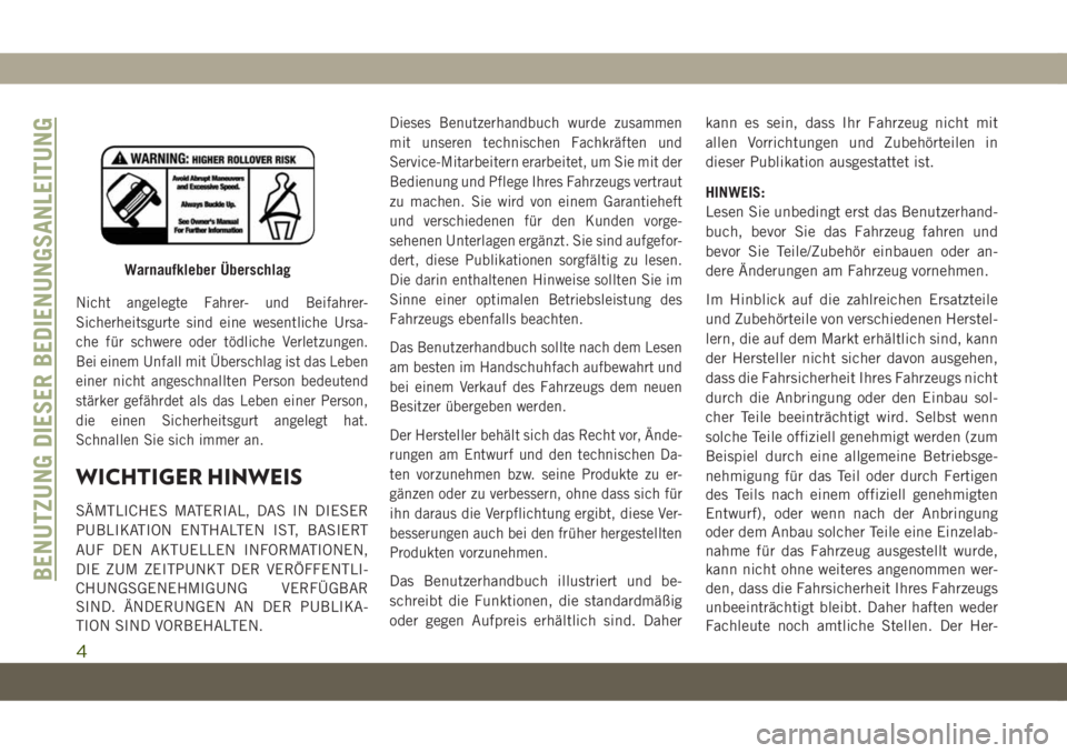 JEEP COMPASS 2019  Betriebsanleitung (in German) Nicht angelegte Fahrer- und Beifahrer-
Sicherheitsgurte sind eine wesentliche Ursa-
che für schwere oder tödliche Verletzungen.
Bei einem Unfall mit Überschlag ist das Leben
einer nicht angeschnall