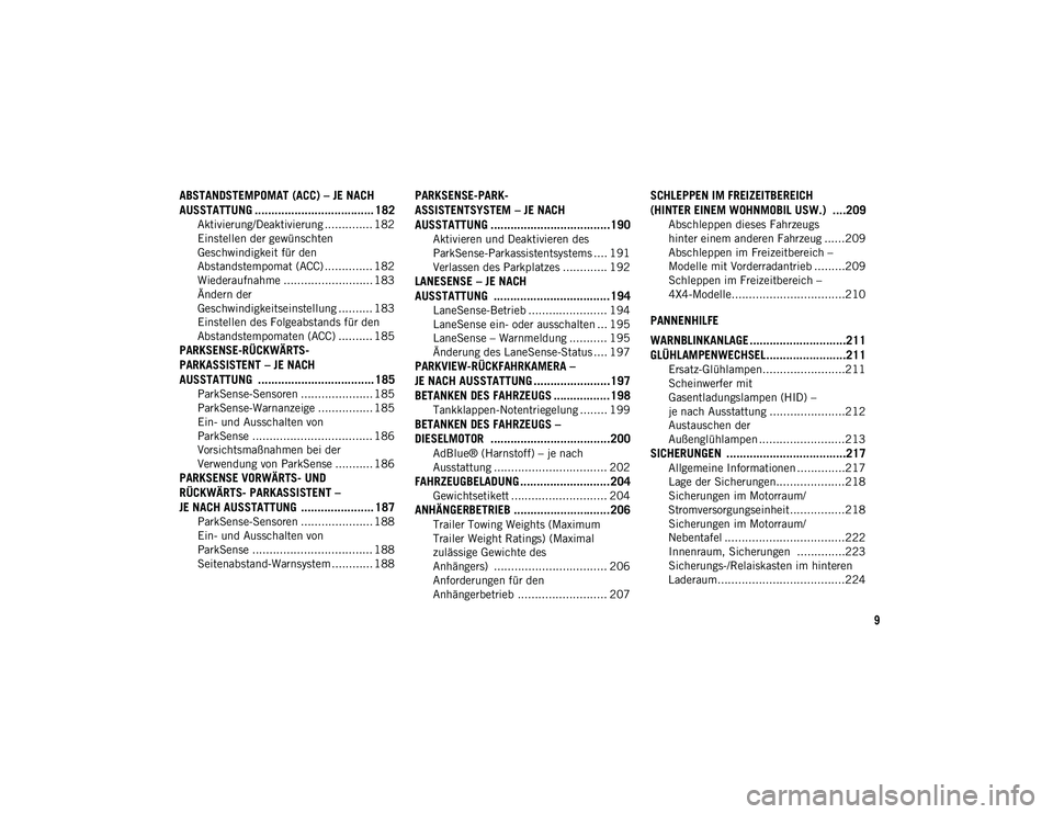 JEEP COMPASS 2020  Betriebsanleitung (in German) 9
ABSTANDSTEMPOMAT (ACC) – JE NACH 
AUSSTATTUNG .................................... 182
Aktivierung/Deaktivierung .............. 182
Einstellen der gewünschten 
Geschwindigkeit für den 
Abstandst