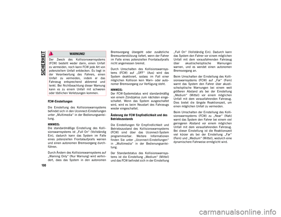 JEEP COMPASS 2020 Betriebsanleitung (in German) SICHERHEIT
100
FCW-Einstellungen
Die Einstellung des Kollisionswarnsystems
befindet sich in den Uconnect-Einstellungen
unter „Multimedia“ in der Bedienungsanlei-
tung.
HINWEIS:
Die standardmä JEEP COMPASS 2020 Betriebsanleitung (in German) SICHERHEIT
100
FCW-Einstellungen
Die Einstellung des Kollisionswarnsystems
befindet sich in den Uconnect-Einstellungen
unter „Multimedia“ in der Bedienungsanlei-
tung.
HINWEIS:
Die standardmä