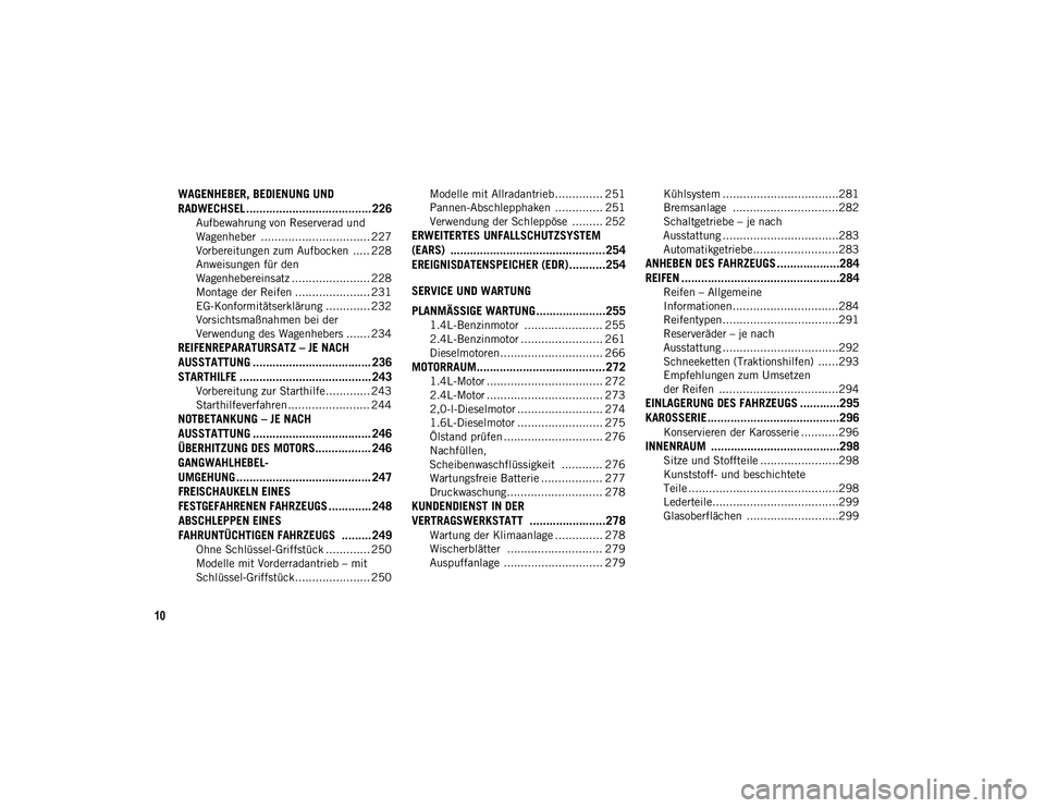 JEEP COMPASS 2020  Betriebsanleitung (in German) 10
WAGENHEBER, BEDIENUNG UND 
RADWECHSEL ...................................... 226
Aufbewahrung von Reserverad und 
Wagenheber  ................................ 227 Vorbereitungen zum Aufbocken  ....