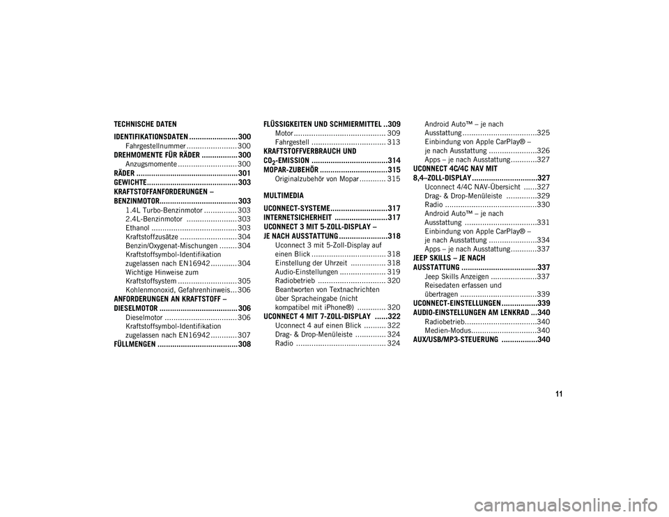 JEEP COMPASS 2020 Betriebsanleitung (in German) 11
TECHNISCHE DATEN
IDENTIFIKATIONSDATEN ....................... 300
Fahrgestellnummer ....................... 300
DREHMOMENTE FÜR RÄDER ................. 300
Anzugsmomente ......................... JEEP COMPASS 2020 Betriebsanleitung (in German) 11
TECHNISCHE DATEN
IDENTIFIKATIONSDATEN ....................... 300
Fahrgestellnummer ....................... 300
DREHMOMENTE FÜR RÄDER ................. 300
Anzugsmomente .........................