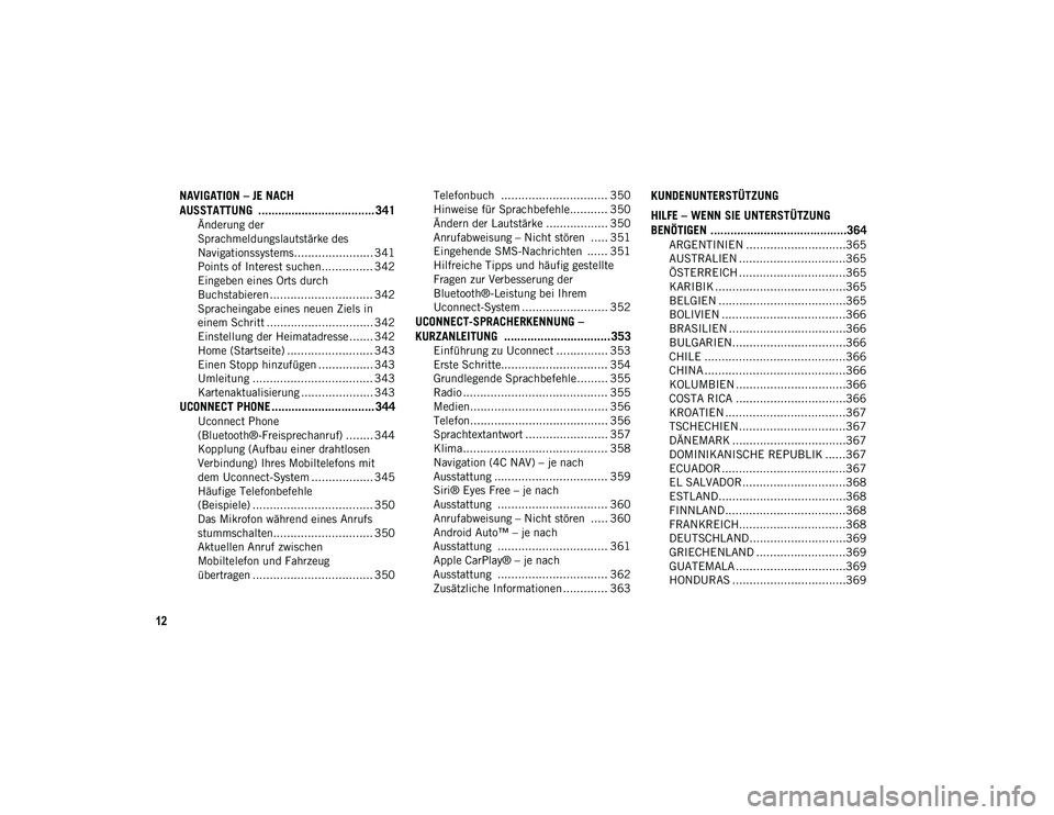 JEEP COMPASS 2020  Betriebsanleitung (in German) 12
NAVIGATION – JE NACH 
AUSSTATTUNG  ................................... 341
Änderung der 
Sprachmeldungslautstärke des 
Navigationssystems....................... 341 Points of Interest suchen...