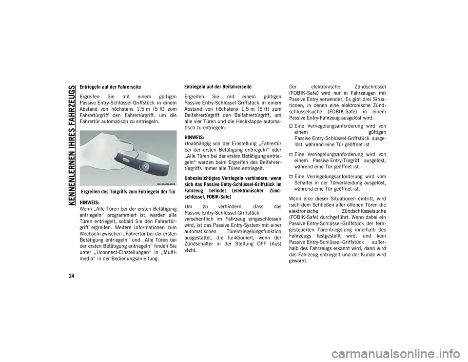 JEEP COMPASS 2020  Betriebsanleitung (in German) KENNENLERNEN IHRES FAHRZEUGS
24
Entriegeln auf der Fahrerseite
Ergreifen  Sie  mit  einem  gültigen
Passive Entry-Schlüssel-Griffstück  in  einem
Abstand  von  höchstens  1,5 m  (5 ft)  zumFahrert