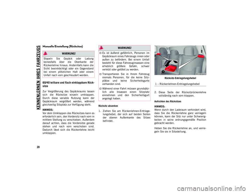 JEEP COMPASS 2020  Betriebsanleitung (in German) KENNENLERNEN IHRES FAHRZEUGS
28
Manuelle Einstellung (Rücksitze)
60/40 teilbare und flach einklappbare Rück-
sitze  
Zur  Vergrößerung  des  Gepäckraums  lassen
sich  die  Rücksitze  einzeln  um