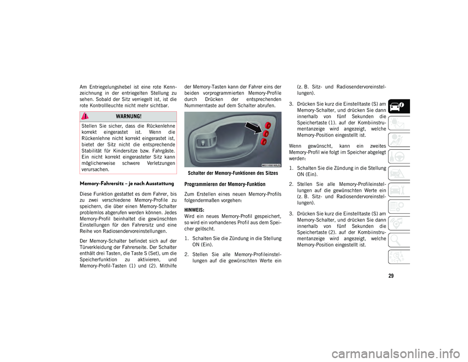 JEEP COMPASS 2020  Betriebsanleitung (in German) 29
Am  Entriegelungshebel  ist  eine  rote  Kenn-
zeichnung  in  der  entriegelten  Stellung  zu
sehen.  Sobald  der  Sitz  verriegelt  ist,  ist  die
rote Kontrollleuchte nicht mehr sichtbar.
Memory-