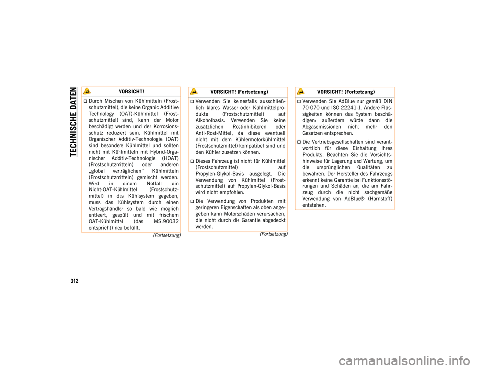 JEEP COMPASS 2020 Betriebsanleitung (in German) TECHNISCHE DATEN
312
(Fortsetzung)
(Fortsetzung)
VORSICHT!
Durch Mischen von Kühlmitteln (Frost-
schutzmittel), die keine Organic Additive
Technology (OAT)-Kühlmittel (Frost-
schutzmittel) JEEP COMPASS 2020 Betriebsanleitung (in German) TECHNISCHE DATEN
312
(Fortsetzung)
(Fortsetzung)
VORSICHT!
Durch Mischen von Kühlmitteln (Frost-
schutzmittel), die keine Organic Additive
Technology (OAT)-Kühlmittel (Frost-
schutzmittel)