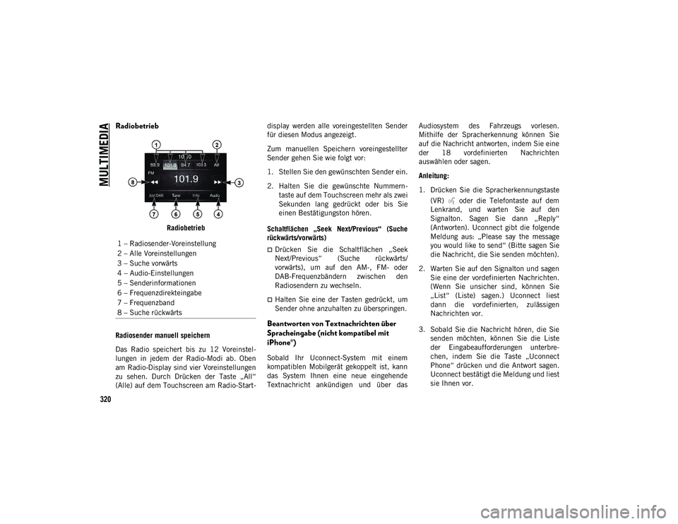 JEEP COMPASS 2020  Betriebsanleitung (in German) MULTIMEDIA
320
Radiobetrieb 
Radiobetrieb
Radiosender manuell speichern
Das  Radio  speichert  bis  zu  12  Voreinstel-
lungen  in  jedem  der  Radio-Modi  ab.  Oben
am Radio-Display sind vier Voreins