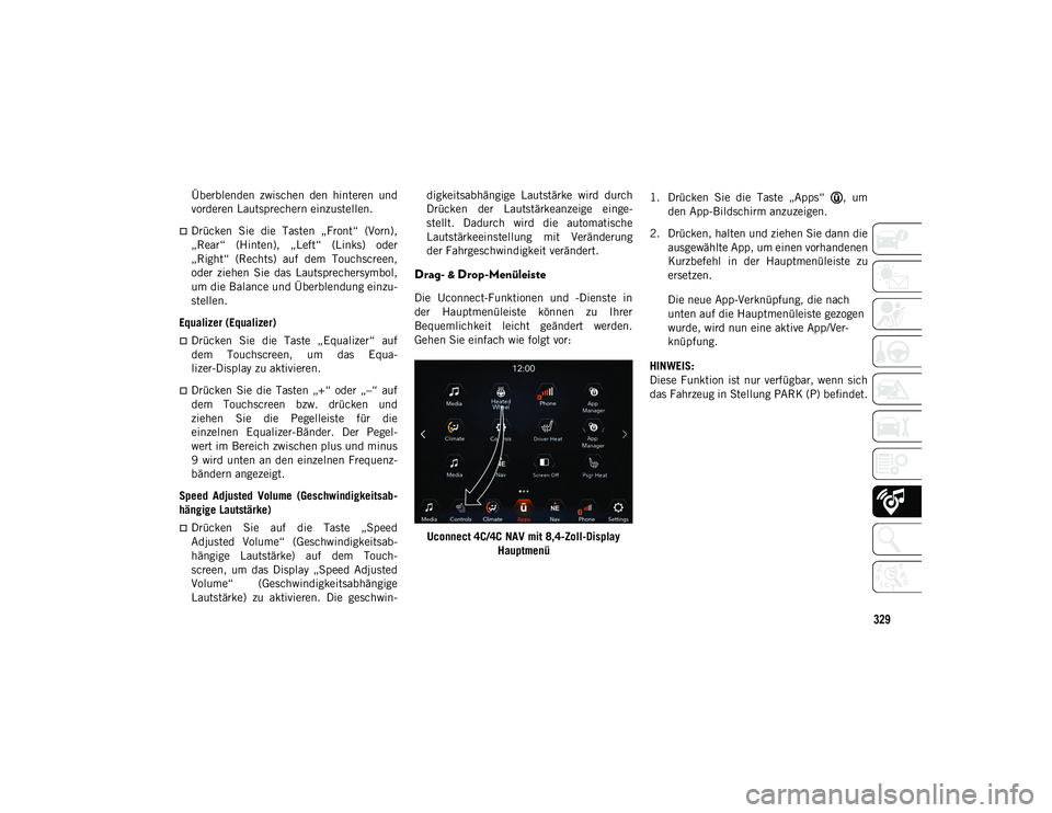 JEEP COMPASS 2020  Betriebsanleitung (in German) 329
Überblenden  zwischen  den  hinteren  und
vorderen Lautsprechern einzustellen.
Drücken  Sie  die  Tasten  „Front“  (Vorn),
„Rear“  (Hinten),  „Left“  (Links)  oder
„Right“  (R
