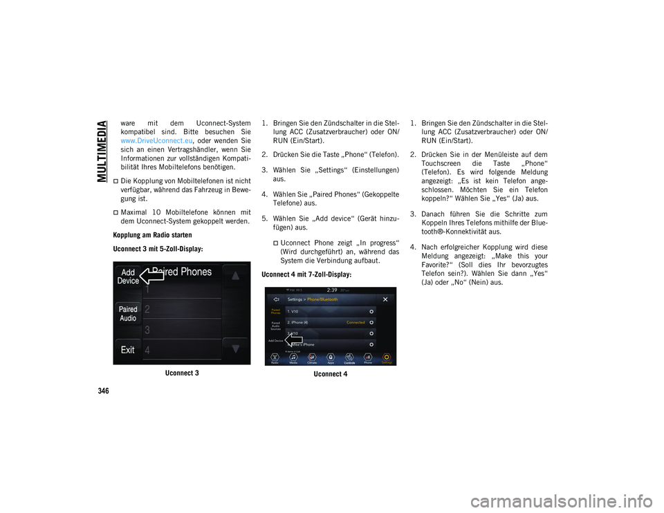 JEEP COMPASS 2020 Betriebsanleitung (in German) MULTIMEDIA
346
ware mit dem Uconnect-System
kompatibel sind. Bitte besuchen Sie
www.DriveUconnect.eu, oder wenden Sie
sich an einen Vertragshändler, wenn Sie
Informationen zur vollst JEEP COMPASS 2020 Betriebsanleitung (in German) MULTIMEDIA
346
ware mit dem Uconnect-System
kompatibel sind. Bitte besuchen Sie
www.DriveUconnect.eu, oder wenden Sie
sich an einen Vertragshändler, wenn Sie
Informationen zur vollst