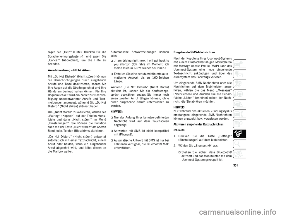 JEEP COMPASS 2020 Betriebsanleitung (in German) 351
sagen Sie „Help“ (Hilfe). Drücken Sie die
Spracherkennungstaste , und sagen Sie
„Cancel“ (Abbrechen), um die Hilfe zu
beenden.
Anrufabweisung – Nicht stören
Mit „Do JEEP COMPASS 2020 Betriebsanleitung (in German) 351
sagen Sie „Help“ (Hilfe). Drücken Sie die
Spracherkennungstaste , und sagen Sie
„Cancel“ (Abbrechen), um die Hilfe zu
beenden.
Anrufabweisung – Nicht stören
Mit „Do