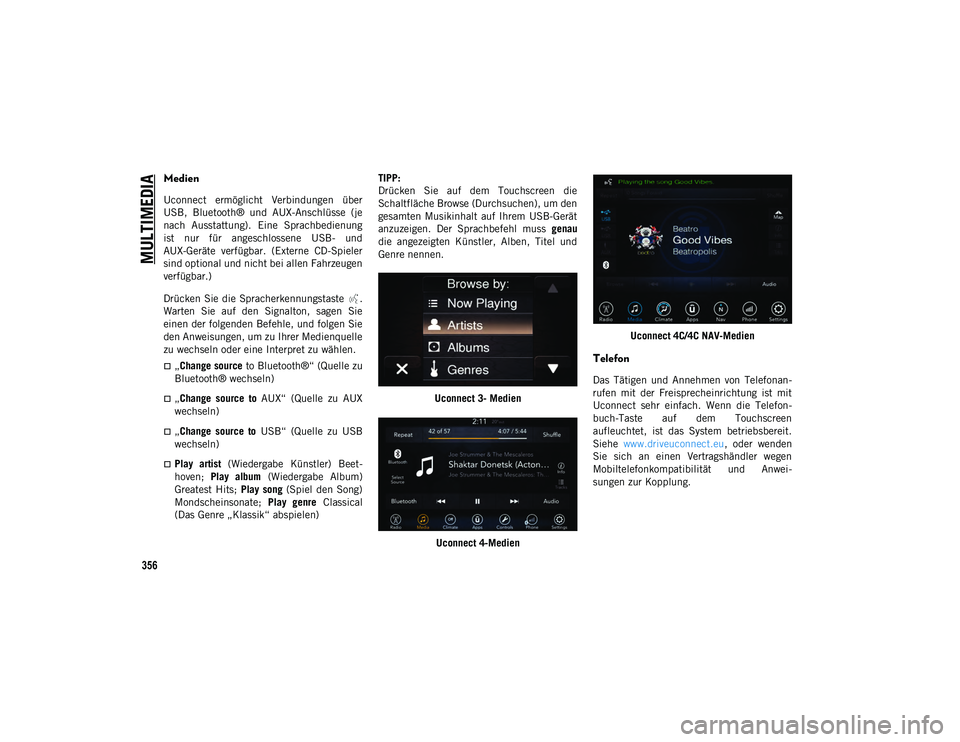 JEEP COMPASS 2020 Betriebsanleitung (in German) MULTIMEDIA
356
Medien
Uconnect ermöglicht Verbindungen über
USB, Bluetooth® und AUX-Anschlüsse (je
nach Ausstattung). Eine Sprachbedienung
ist nur für angeschlossene USB- und
AUX-G JEEP COMPASS 2020 Betriebsanleitung (in German) MULTIMEDIA
356
Medien
Uconnect ermöglicht Verbindungen über
USB, Bluetooth® und AUX-Anschlüsse (je
nach Ausstattung). Eine Sprachbedienung
ist nur für angeschlossene USB- und
AUX-G