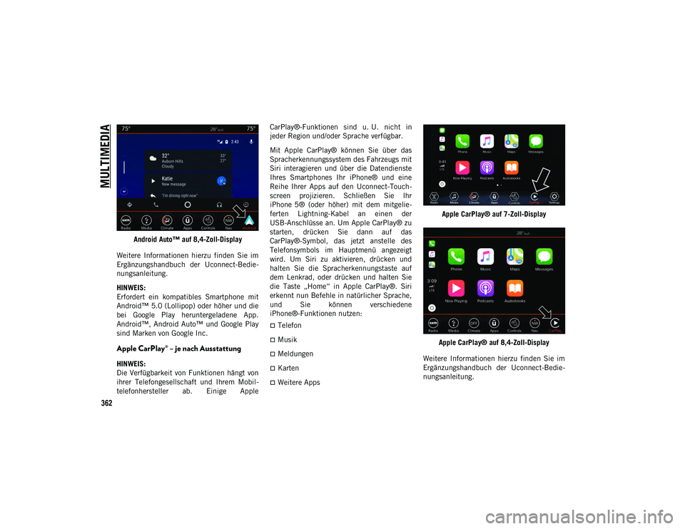 JEEP COMPASS 2020 Betriebsanleitung (in German) MULTIMEDIA
362
Android Auto™ auf 8,4-Zoll-Display
Weitere Informationen hierzu finden Sie im
Ergänzungshandbuch der Uconnect-Bedie-
nungsanleitung.
HINWEIS:
Erfordert ein kompatibles Smar JEEP COMPASS 2020 Betriebsanleitung (in German) MULTIMEDIA
362
Android Auto™ auf 8,4-Zoll-Display
Weitere Informationen hierzu finden Sie im
Ergänzungshandbuch der Uconnect-Bedie-
nungsanleitung.
HINWEIS:
Erfordert ein kompatibles Smar