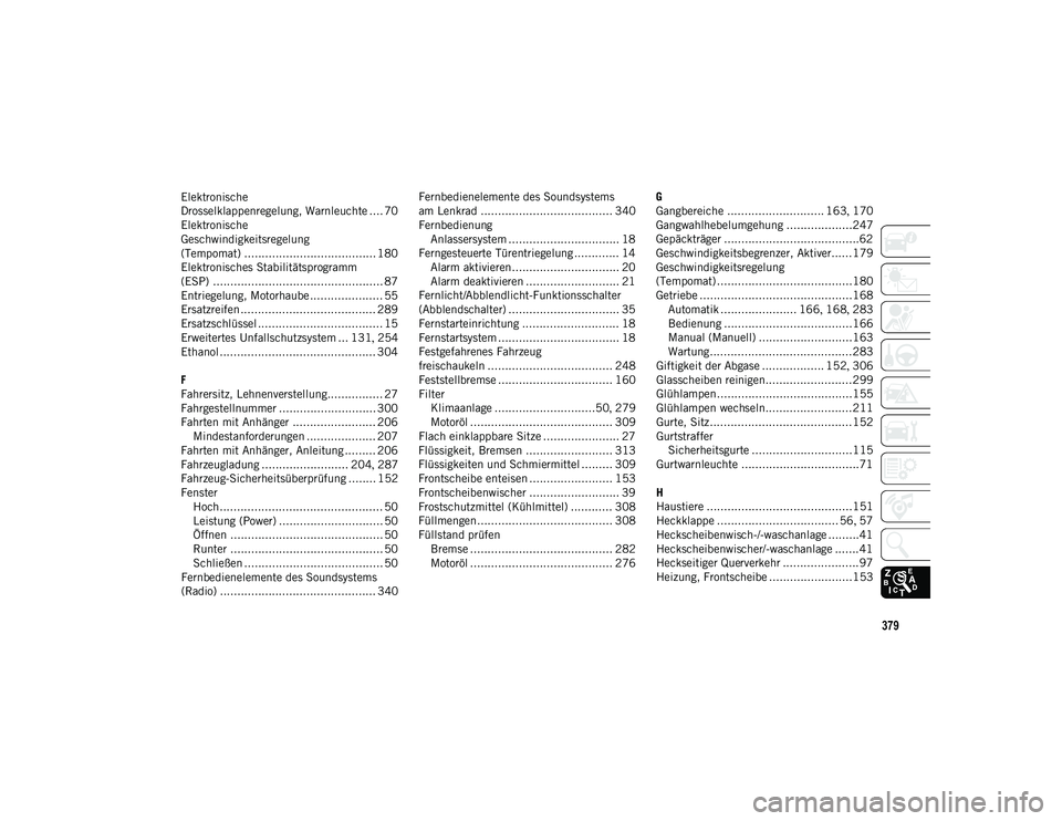 JEEP COMPASS 2020  Betriebsanleitung (in German) 379
Elektronische 
Drosselklappenregelung, Warnleuchte .... 70
Elektronische 
Geschwindigkeitsregelung
(Tempomat) ...................................... 180
Elektronisches Stabilitätsprogramm 
(ESP) 