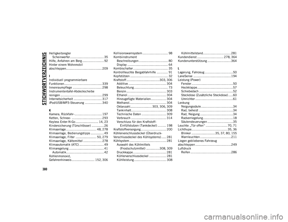 JEEP COMPASS 2020  Betriebsanleitung (in German) 380
STICHWORTVERZEICHNIS
HelligkeitsreglerScheinwerfer.................................... 35
Hilfe, Anfahren am Berg ....................... 92
Hinter einem Wohnmobil 
abschleppen....................