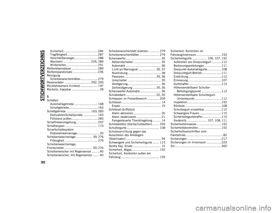 JEEP COMPASS 2020  Betriebsanleitung (in German) 382
STICHWORTVERZEICHNIS
Sicherheit...................................... 284
Tragfähigkeit.................................. 287
Verschleißanzeiger.......................... 288Wechseln ...........