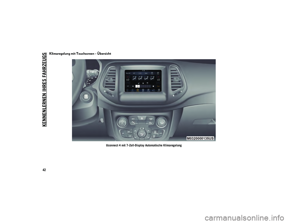 JEEP COMPASS 2020  Betriebsanleitung (in German) KENNENLERNEN IHRES FAHRZEUGS
42
Klimaregelung mit Touchscreen – Übersicht
Uconnect 4 mit 7-Zoll-Display Automatische Klimaregelung
20_MP_UG_DE_EU_t.book  Page 42   