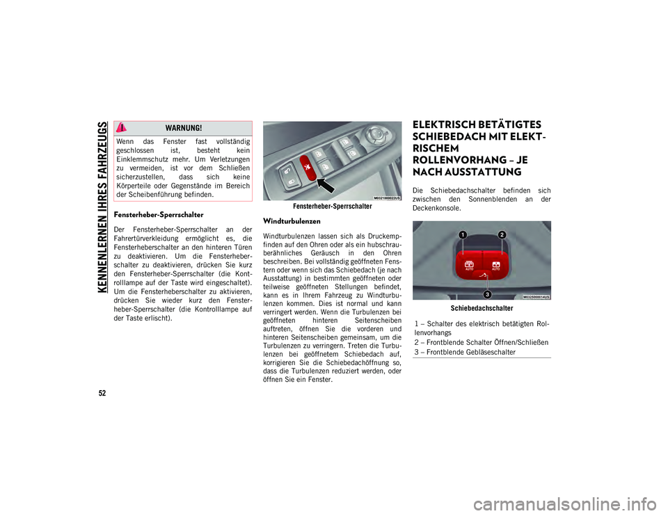 JEEP COMPASS 2020 Betriebsanleitung (in German) KENNENLERNEN IHRES FAHRZEUGS
52
Fensterheber-Sperrschalter
Der Fensterheber-Sperrschalter an der
Fahrertürverkleidung ermöglicht es, die
Fensterheberschalter an den hinteren Türen
zu deak JEEP COMPASS 2020 Betriebsanleitung (in German) KENNENLERNEN IHRES FAHRZEUGS
52
Fensterheber-Sperrschalter
Der Fensterheber-Sperrschalter an der
Fahrertürverkleidung ermöglicht es, die
Fensterheberschalter an den hinteren Türen
zu deak