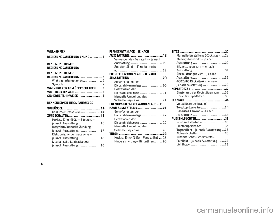 JEEP COMPASS 2020  Betriebsanleitung (in German) 6
WILLKOMMEN 
BEDIENUNGSANLEITUNG ONLINE .............. 1
BENUTZUNG DIESER 
BEDIENUNGSANLEITUNG
BENUTZUNG DIESER 
BEDIENUNGSANLEITUNG .......................... 2
Wichtige Informationen ..............