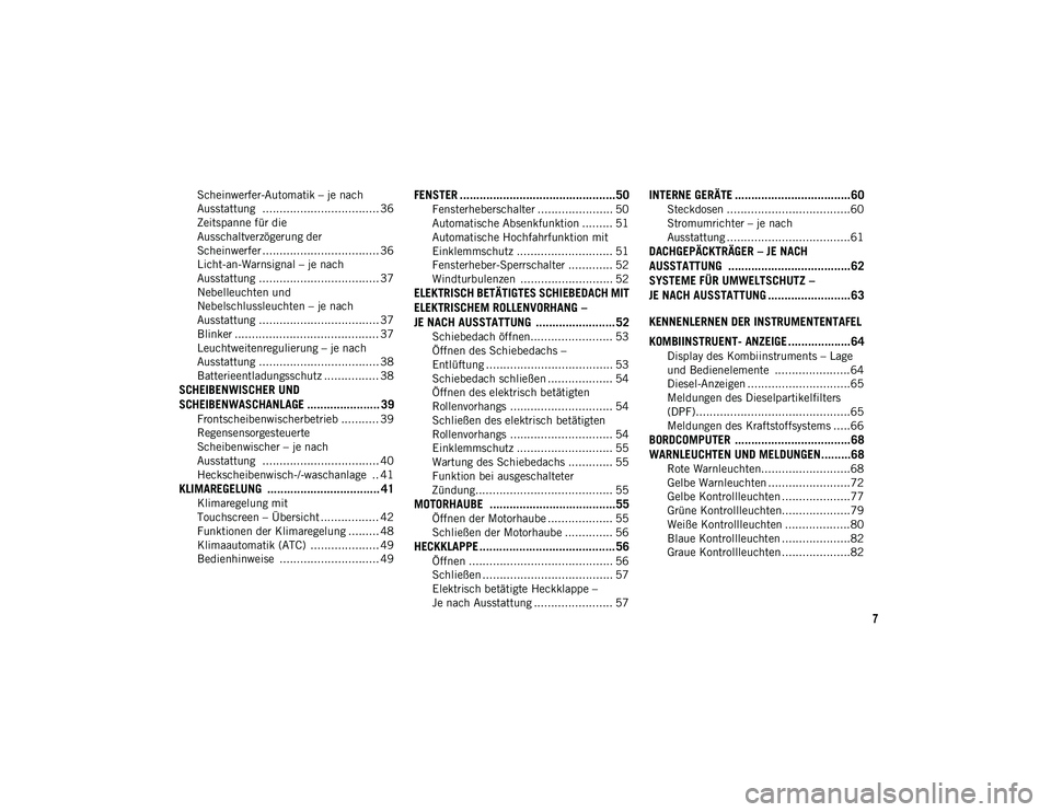 JEEP COMPASS 2020 Betriebsanleitung (in German) 7
Scheinwerfer-Automatik – je nach
Ausstattung .................................. 36 Zeitspanne für die
Ausschaltverzögerung der
Scheinwerfer .................................. 36 Licht-an-Warns JEEP COMPASS 2020 Betriebsanleitung (in German) 7
Scheinwerfer-Automatik – je nach
Ausstattung .................................. 36 Zeitspanne für die
Ausschaltverzögerung der
Scheinwerfer .................................. 36 Licht-an-Warns