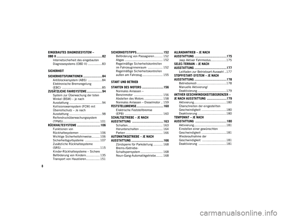 JEEP COMPASS 2020  Betriebsanleitung (in German) 8
EINGEBAUTES DIAGNOSESYSTEM – 
OBD II ................................................... 82
Internetsicherheit des eingebauten 
Diagnosesystems (OBD II) ............... 83
SICHERHEIT
SICHERHEITSFU