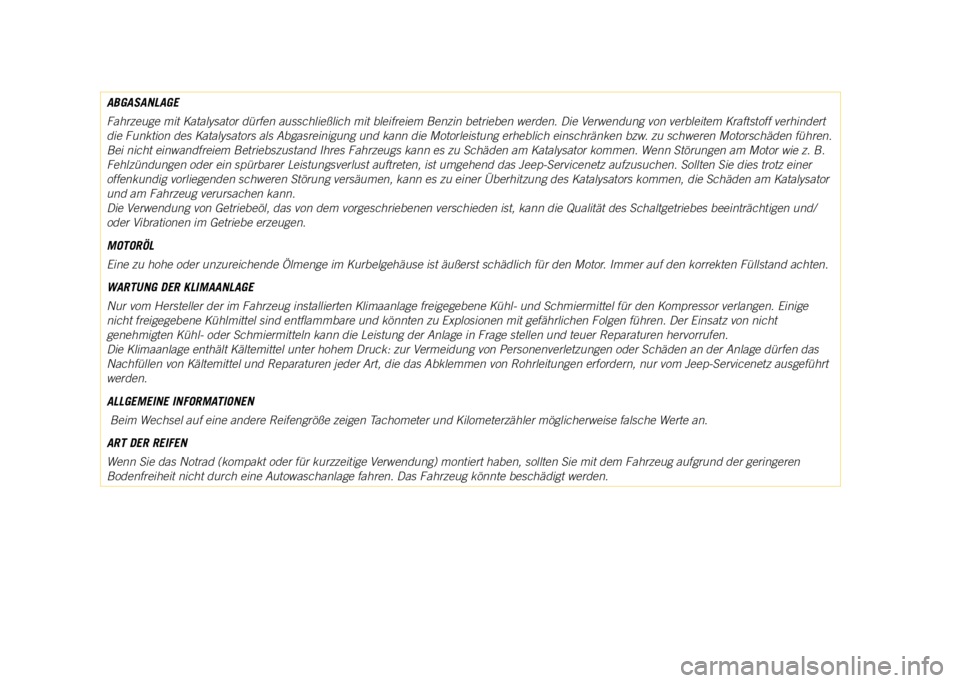 JEEP COMPASS 2021  Betriebsanleitung (in German) ABGASANLAGE
Fahrzeuge mit Katalysator dürfen ausschließlich mit bleifreiem Ben\
zin betrieben werden. Die Verwendung von verbleitem Kraftstoff verhindert 
die Funktion des Katalysators als Abgasrein
