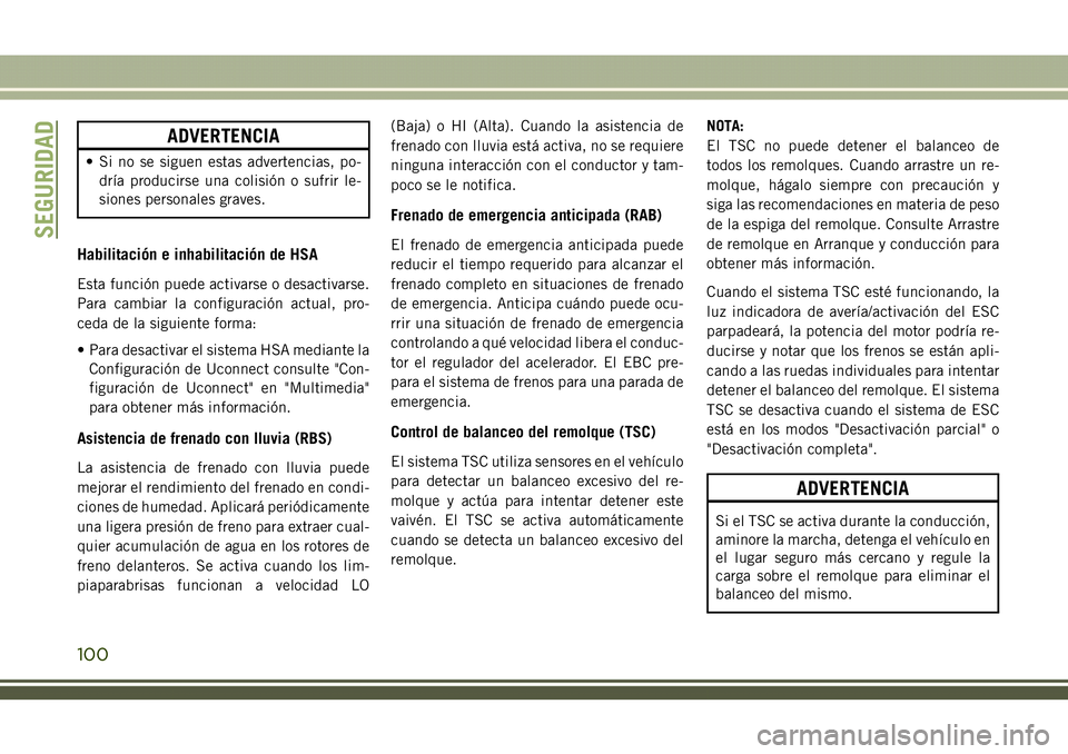 JEEP COMPASS 2018  Manual de Empleo y Cuidado (in Spanish) ADVERTENCIA
• Si no se siguen estas advertencias, po-
dría producirse una colisión o sufrir le-
siones personales graves.
Habilitación e inhabilitación de HSA
Esta función puede activarse o des