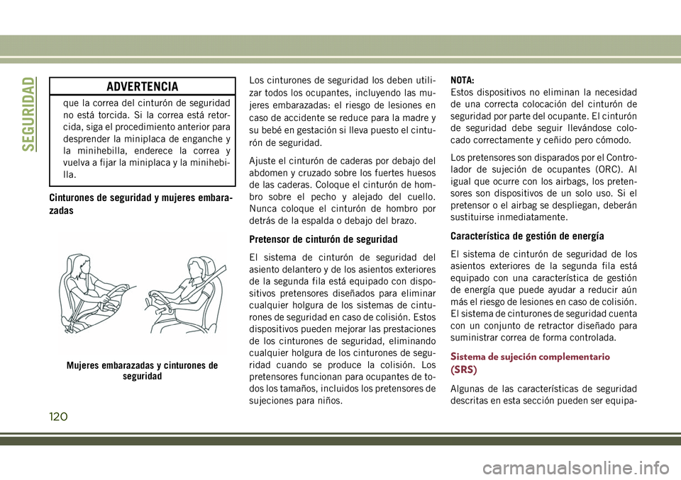 JEEP COMPASS 2018 Manual de Empleo y Cuidado (in Spanish) ADVERTENCIA
que la correa del cinturón de seguridad
no está torcida. Si la correa está retor-
cida, siga el procedimiento anterior para
desprender la miniplaca de enganche y
la minihebilla, enderec JEEP COMPASS 2018 Manual de Empleo y Cuidado (in Spanish) ADVERTENCIA
que la correa del cinturón de seguridad
no está torcida. Si la correa está retor-
cida, siga el procedimiento anterior para
desprender la miniplaca de enganche y
la minihebilla, enderec