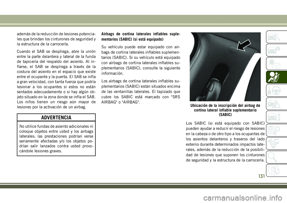 JEEP COMPASS 2018 Manual de Empleo y Cuidado (in Spanish) además de la reducción de lesiones potencia-
les que brindan los cinturones de seguridad y
la estructura de la carrocería.
Cuando el SAB se despliega, abre la unión
entre la parte delantera y late JEEP COMPASS 2018 Manual de Empleo y Cuidado (in Spanish) además de la reducción de lesiones potencia-
les que brindan los cinturones de seguridad y
la estructura de la carrocería.
Cuando el SAB se despliega, abre la unión
entre la parte delantera y late