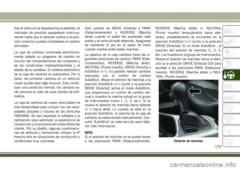 JEEP COMPASS 2018 Manual de Empleo y Cuidado (in Spanish) tras el vehículo se desplaza hacia delante), el
indicador de posición parpadeará continua-
mente hasta que el selector vuelva a la posi-
ción correcta o pueda completarse el cambio
solicitado.
La JEEP COMPASS 2018 Manual de Empleo y Cuidado (in Spanish) tras el vehículo se desplaza hacia delante), el
indicador de posición parpadeará continua-
mente hasta que el selector vuelva a la posi-
ción correcta o pueda completarse el cambio
solicitado.
La