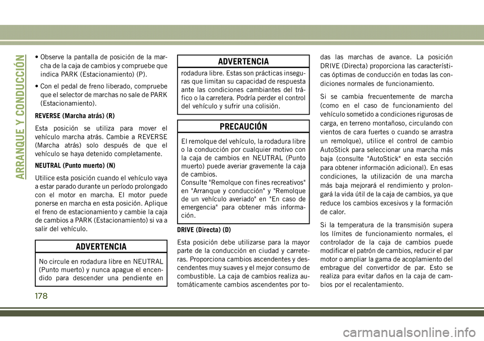 JEEP COMPASS 2018 Manual de Empleo y Cuidado (in Spanish) • Observe la pantalla de posición de la mar-
cha de la caja de cambios y compruebe que
indica PARK (Estacionamiento) (P).
• Con el pedal de freno liberado, compruebe
que el selector de marchas no JEEP COMPASS 2018 Manual de Empleo y Cuidado (in Spanish) • Observe la pantalla de posición de la mar-
cha de la caja de cambios y compruebe que
indica PARK (Estacionamiento) (P).
• Con el pedal de freno liberado, compruebe
que el selector de marchas no