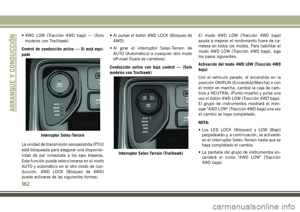 JEEP COMPASS 2018  Manual de Empleo y Cuidado (in Spanish) • 4WD LOW (Tracción 4WD baja) — (Solo
modelos con Trailhawk)
Control de conducción activa — Si está equi-
pado
La unidad de transmisión servoasistida (PTU)
está bloqueada para asegurar una 