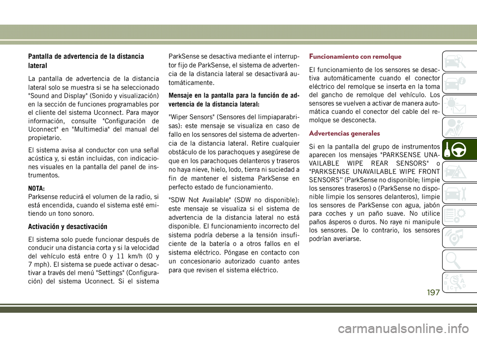 JEEP COMPASS 2018  Manual de Empleo y Cuidado (in Spanish) Pantalla de advertencia de la distancia
lateral
La pantalla de advertencia de la distancia
lateral solo se muestra si se ha seleccionado
"Sound and Display" (Sonido y visualización)
en la sec