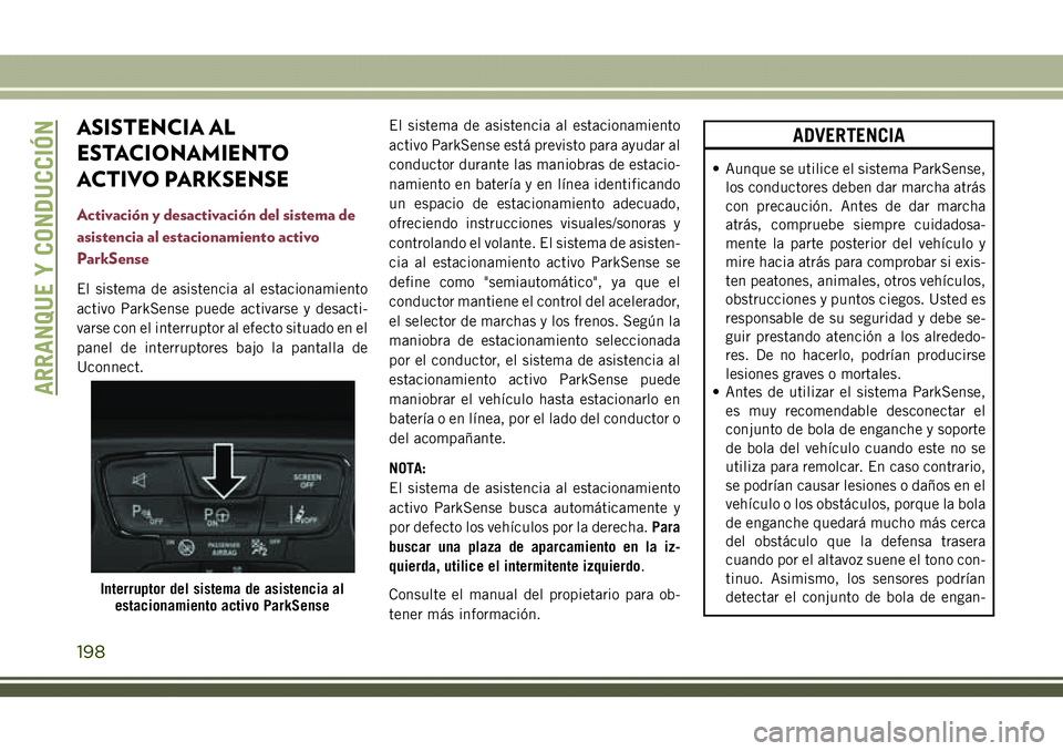 JEEP COMPASS 2018  Manual de Empleo y Cuidado (in Spanish) ASISTENCIA AL
ESTACIONAMIENTO
ACTIVO PARKSENSE
Activación y desactivación del sistema de
asistencia al estacionamiento activo
ParkSense
El sistema de asistencia al estacionamiento
activo ParkSense p