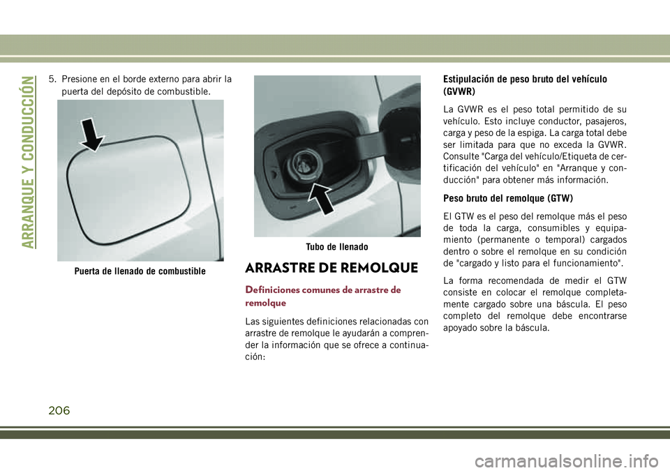 JEEP COMPASS 2018 Manual de Empleo y Cuidado (in Spanish) 5. Presione en el borde externo para abrir la
puerta del depósito de combustible.
ARRASTRE DE REMOLQUE
Definiciones comunes de arrastre de
remolque
Las siguientes definiciones relacionadas con
arrast JEEP COMPASS 2018 Manual de Empleo y Cuidado (in Spanish) 5. Presione en el borde externo para abrir la
puerta del depósito de combustible.
ARRASTRE DE REMOLQUE
Definiciones comunes de arrastre de
remolque
Las siguientes definiciones relacionadas con
arrast