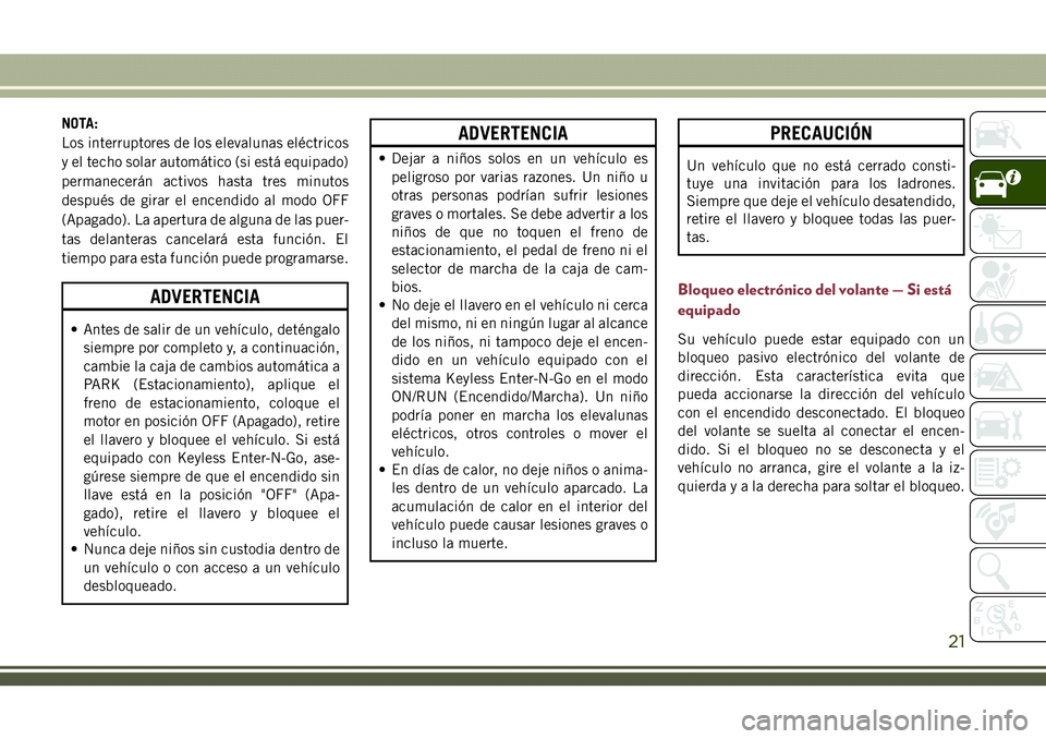 JEEP COMPASS 2018 Manual de Empleo y Cuidado (in Spanish) NOTA:
Los interruptores de los elevalunas eléctricos
y el techo solar automático (si está equipado)
permanecerán activos hasta tres minutos
después de girar el encendido al modo OFF
(Apagado). La JEEP COMPASS 2018 Manual de Empleo y Cuidado (in Spanish) NOTA:
Los interruptores de los elevalunas eléctricos
y el techo solar automático (si está equipado)
permanecerán activos hasta tres minutos
después de girar el encendido al modo OFF
(Apagado). La