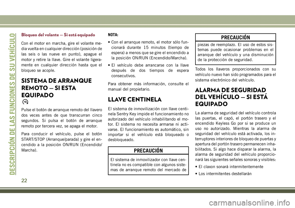 JEEP COMPASS 2018 Manual de Empleo y Cuidado (in Spanish) Bloqueo del volante — Si está equipado
Con el motor en marcha, gire el volante me-
dia vuelta en cualquier dirección (posición de
las seis o las nueve en punto), apague el
motor y retire la llave JEEP COMPASS 2018 Manual de Empleo y Cuidado (in Spanish) Bloqueo del volante — Si está equipado
Con el motor en marcha, gire el volante me-
dia vuelta en cualquier dirección (posición de
las seis o las nueve en punto), apague el
motor y retire la llave
