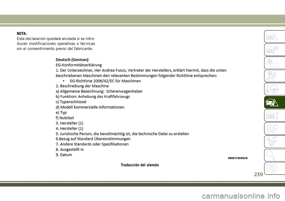 JEEP COMPASS 2018  Manual de Empleo y Cuidado (in Spanish) NOTA:
Esta declaración quedará anulada si se intro-
ducen modificaciones operativas o técnicas
sin el consentimiento previo del fabricante.
Traducción del alemán
239 