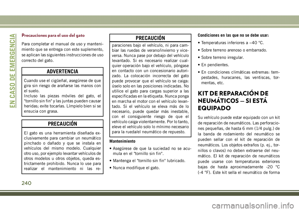 JEEP COMPASS 2018  Manual de Empleo y Cuidado (in Spanish) Precauciones para el uso del gato
Para completar el manual de uso y manteni-
miento que se entrega con este suplemento,
se aplican las siguientes instrucciones de uso
correcto del gato.
ADVERTENCIA
Cu