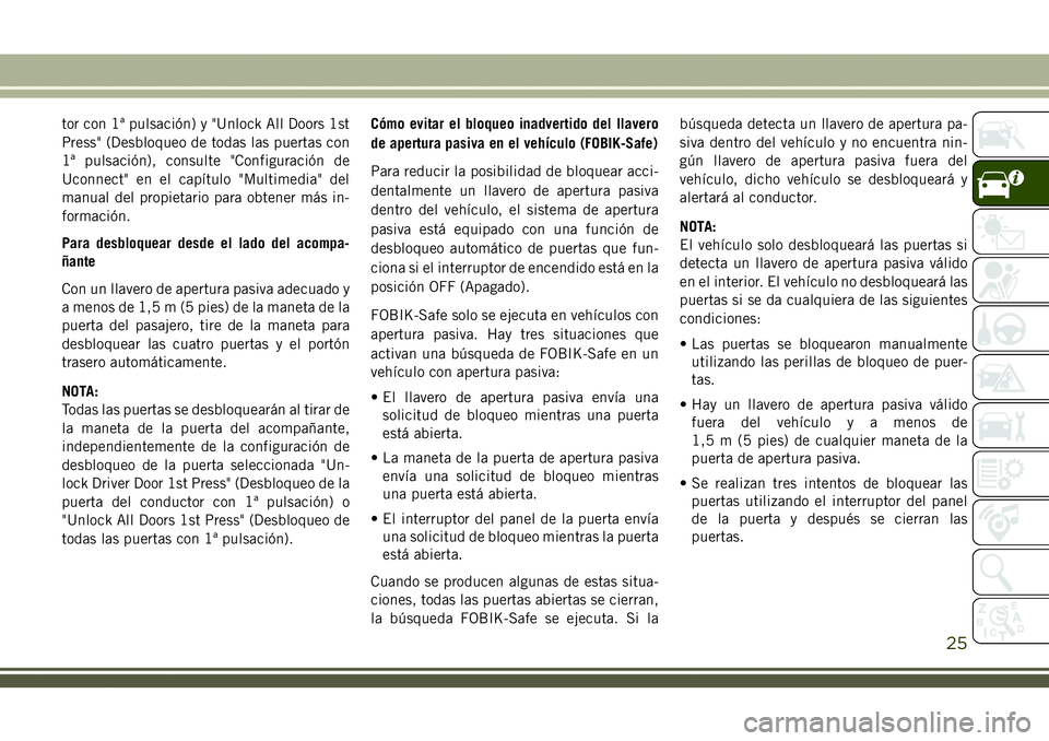 JEEP COMPASS 2018 Manual de Empleo y Cuidado (in Spanish) tor con 1ª pulsación) y "Unlock All Doors 1st
Press" (Desbloqueo de todas las puertas con
1ª pulsación), consulte "Configuración de
Uconnect" en el capítulo "Multimedia" JEEP COMPASS 2018 Manual de Empleo y Cuidado (in Spanish) tor con 1ª pulsación) y "Unlock All Doors 1st
Press" (Desbloqueo de todas las puertas con
1ª pulsación), consulte "Configuración de
Uconnect" en el capítulo "Multimedia"