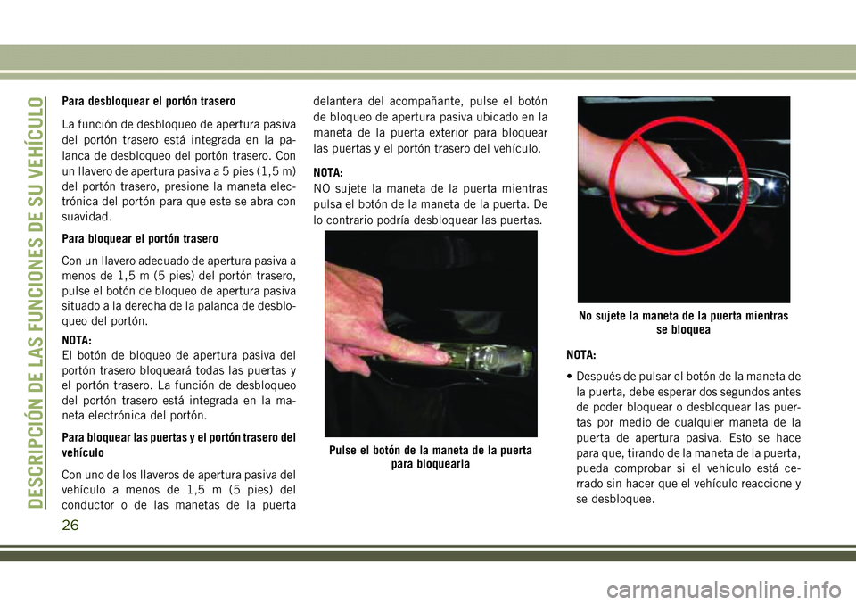 JEEP COMPASS 2018 Manual de Empleo y Cuidado (in Spanish) Para desbloquear el portón trasero
La función de desbloqueo de apertura pasiva
del portón trasero está integrada en la pa-
lanca de desbloqueo del portón trasero. Con
un llavero de apertura pasiv JEEP COMPASS 2018 Manual de Empleo y Cuidado (in Spanish) Para desbloquear el portón trasero
La función de desbloqueo de apertura pasiva
del portón trasero está integrada en la pa-
lanca de desbloqueo del portón trasero. Con
un llavero de apertura pasiv