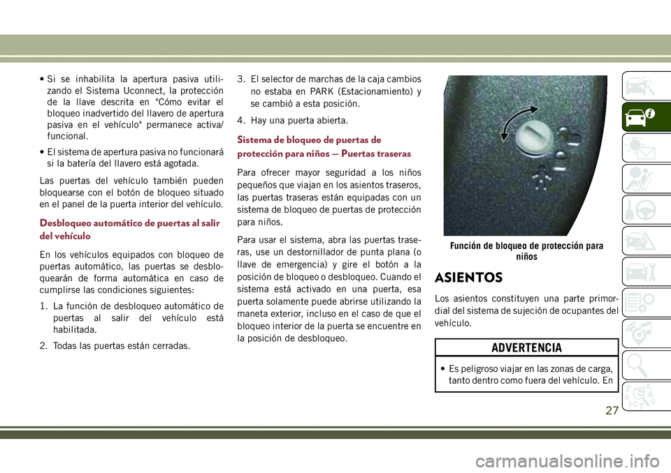 JEEP COMPASS 2018 Manual de Empleo y Cuidado (in Spanish) • Si se inhabilita la apertura pasiva utili-
zando el Sistema Uconnect, la protección
de la llave descrita en "Cómo evitar el
bloqueo inadvertido del llavero de apertura
pasiva en el vehículo JEEP COMPASS 2018 Manual de Empleo y Cuidado (in Spanish) • Si se inhabilita la apertura pasiva utili-
zando el Sistema Uconnect, la protección
de la llave descrita en "Cómo evitar el
bloqueo inadvertido del llavero de apertura
pasiva en el vehículo