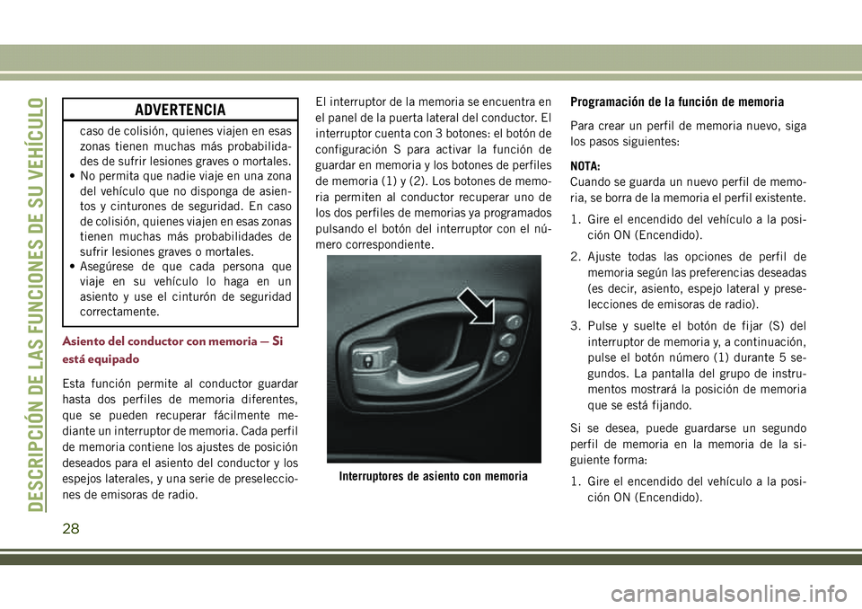 JEEP COMPASS 2018 Manual de Empleo y Cuidado (in Spanish) ADVERTENCIA
caso de colisión, quienes viajen en esas
zonas tienen muchas más probabilida-
des de sufrir lesiones graves o mortales.
• No permita que nadie viaje en una zona
del vehículo que no di JEEP COMPASS 2018 Manual de Empleo y Cuidado (in Spanish) ADVERTENCIA
caso de colisión, quienes viajen en esas
zonas tienen muchas más probabilida-
des de sufrir lesiones graves o mortales.
• No permita que nadie viaje en una zona
del vehículo que no di