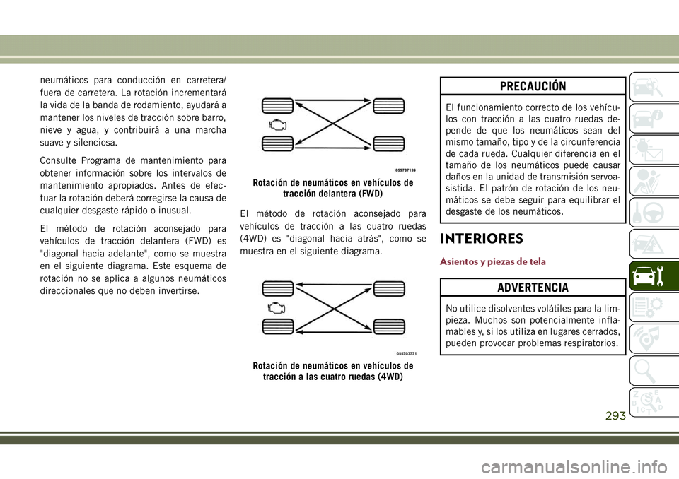 JEEP COMPASS 2018 Manual de Empleo y Cuidado (in Spanish) neumáticos para conducción en carretera/
fuera de carretera. La rotación incrementará
la vida de la banda de rodamiento, ayudará a
mantener los niveles de tracción sobre barro,
nieve y agua, y c JEEP COMPASS 2018 Manual de Empleo y Cuidado (in Spanish) neumáticos para conducción en carretera/
fuera de carretera. La rotación incrementará
la vida de la banda de rodamiento, ayudará a
mantener los niveles de tracción sobre barro,
nieve y agua, y c