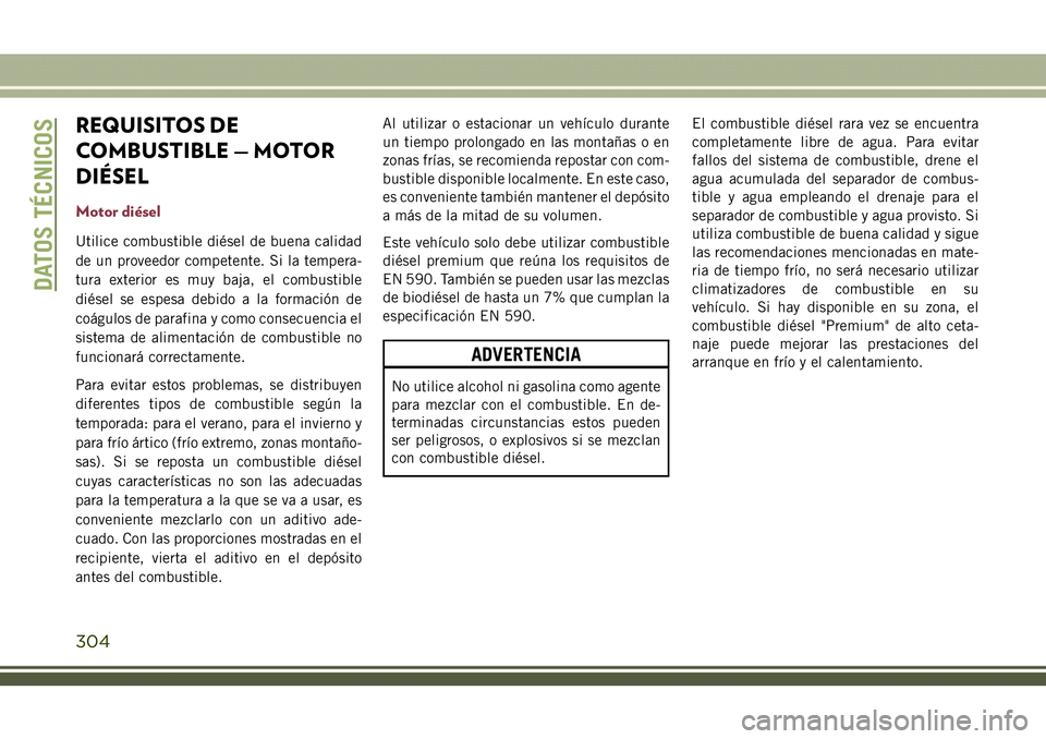 JEEP COMPASS 2018  Manual de Empleo y Cuidado (in Spanish) REQUISITOS DE
COMBUSTIBLE — MOTOR
DIÉSEL
Motor diésel
Utilice combustible diésel de buena calidad
de un proveedor competente. Si la tempera-
tura exterior es muy baja, el combustible
diésel se e
