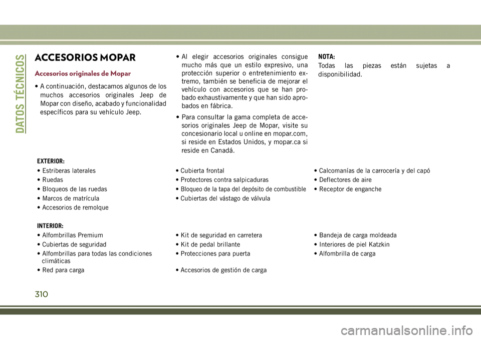JEEP COMPASS 2018  Manual de Empleo y Cuidado (in Spanish) ACCESORIOS MOPAR
Accesorios originales de Mopar
• A continuación, destacamos algunos de los
muchos accesorios originales Jeep de
Mopar con diseño, acabado y funcionalidad
específicos para su veh