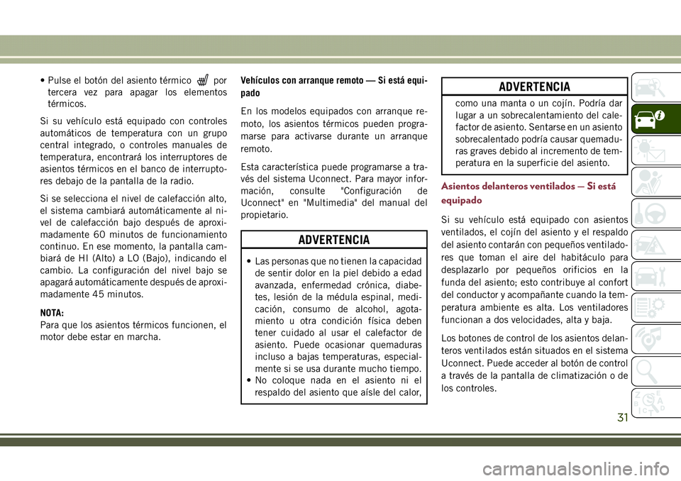 JEEP COMPASS 2018 Manual de Empleo y Cuidado (in Spanish) • Pulse el botón del asiento térmicopor
tercera vez para apagar los elementos
térmicos.
Si su vehículo está equipado con controles
automáticos de temperatura con un grupo
central integrado, o JEEP COMPASS 2018 Manual de Empleo y Cuidado (in Spanish) • Pulse el botón del asiento térmicopor
tercera vez para apagar los elementos
térmicos.
Si su vehículo está equipado con controles
automáticos de temperatura con un grupo
central integrado, o