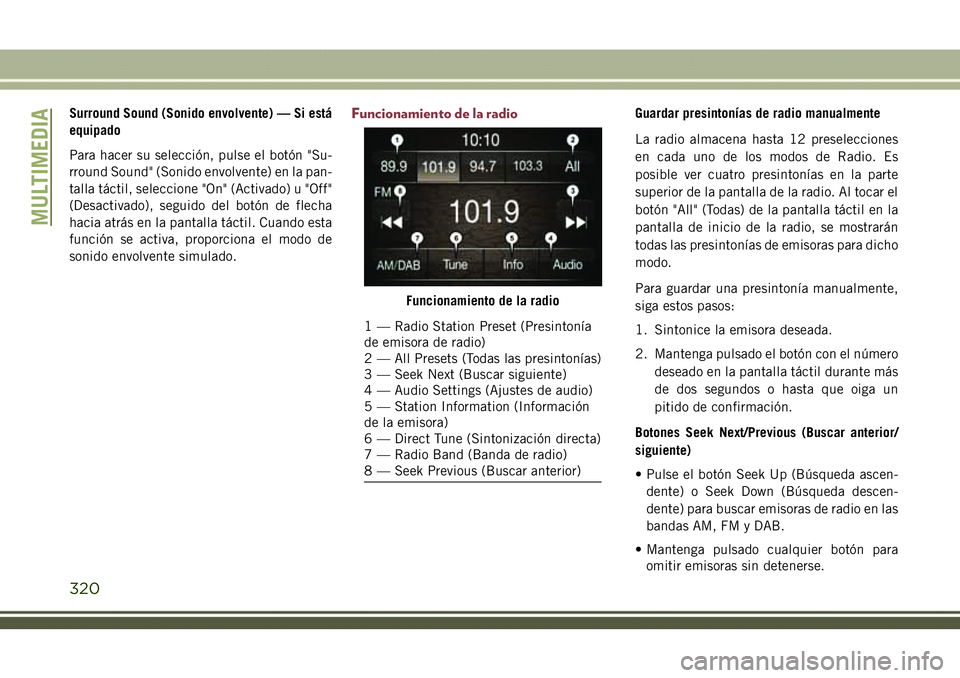 JEEP COMPASS 2018  Manual de Empleo y Cuidado (in Spanish) Surround Sound (Sonido envolvente) — Si está
equipado
Para hacer su selección, pulse el botón "Su-
rround Sound" (Sonido envolvente) en la pan-
talla táctil, seleccione "On" (Act