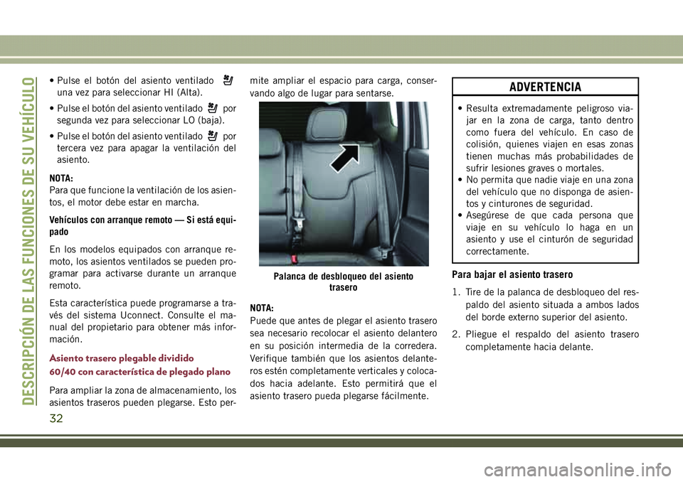 JEEP COMPASS 2018 Manual de Empleo y Cuidado (in Spanish) • Pulse el botón del asiento ventilado
una vez para seleccionar HI (Alta).
• Pulse el botón del asiento ventilado
por
segunda vez para seleccionar LO (baja).
• Pulse el botón del asiento vent JEEP COMPASS 2018 Manual de Empleo y Cuidado (in Spanish) • Pulse el botón del asiento ventilado
una vez para seleccionar HI (Alta).
• Pulse el botón del asiento ventilado
por
segunda vez para seleccionar LO (baja).
• Pulse el botón del asiento vent