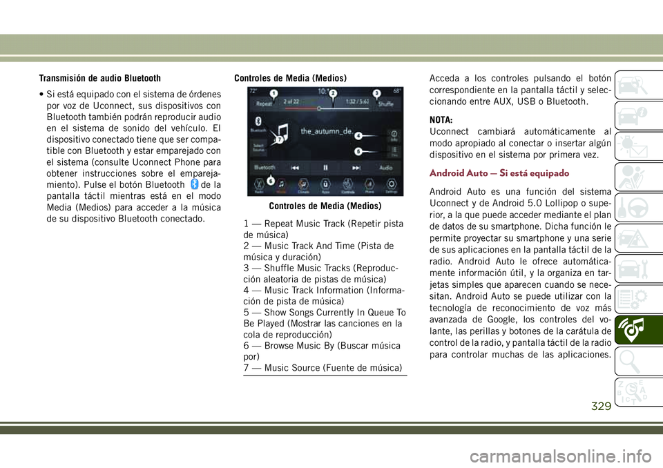 JEEP COMPASS 2018  Manual de Empleo y Cuidado (in Spanish) Transmisión de audio Bluetooth
• Si está equipado con el sistema de órdenes
por voz de Uconnect, sus dispositivos con
Bluetooth también podrán reproducir audio
en el sistema de sonido del vehí