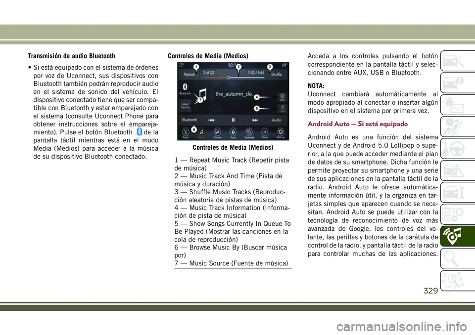 JEEP COMPASS 2018 Manual de Empleo y Cuidado (in Spanish) Transmisión de audio Bluetooth
• Si está equipado con el sistema de órdenes
por voz de Uconnect, sus dispositivos con
Bluetooth también podrán reproducir audio
en el sistema de sonido del vehí JEEP COMPASS 2018 Manual de Empleo y Cuidado (in Spanish) Transmisión de audio Bluetooth
• Si está equipado con el sistema de órdenes
por voz de Uconnect, sus dispositivos con
Bluetooth también podrán reproducir audio
en el sistema de sonido del vehí